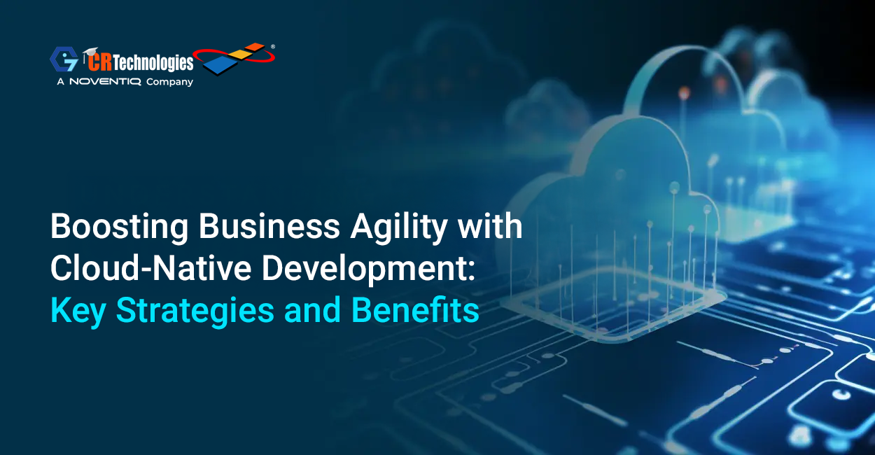 Boosting Business Agility with Cloud-Native Development: Key Strategies and Benefits